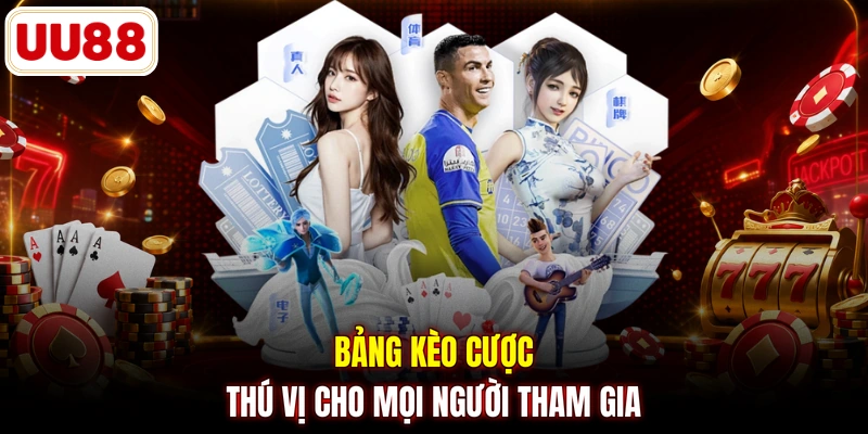 Bảng kèo cược thú vị cho mọi người tham gia