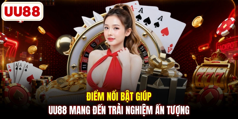 Điểm nổi bật giúp UU88 mang đến trải nghiệm ấn tượng 