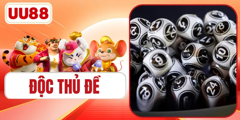 Độc Thủ Đề - Bí Quyết Bắt Lô Đề Chuẩn Xác Nhất Từ Cao Thủ